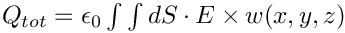 $Q_{tot} = \epsilon_0 \int\int dS \cdot E \times w(x, y, z)$