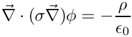 \[     \vec{\nabla}\cdot(\sigma\vec{\nabla}) \phi = -\frac{\rho}{\epsilon_0}
\]