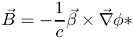 \&zwj;[     \vec{B} = -\frac{1}{c}\vec{\beta}\times\vec{\nabla}\phi
*\&zwj;]