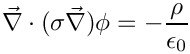 \&zwj;[     \vec{\nabla}\cdot(\sigma\vec{\nabla}) \phi = -\frac{\rho}{\epsilon_0}
\&zwj;]